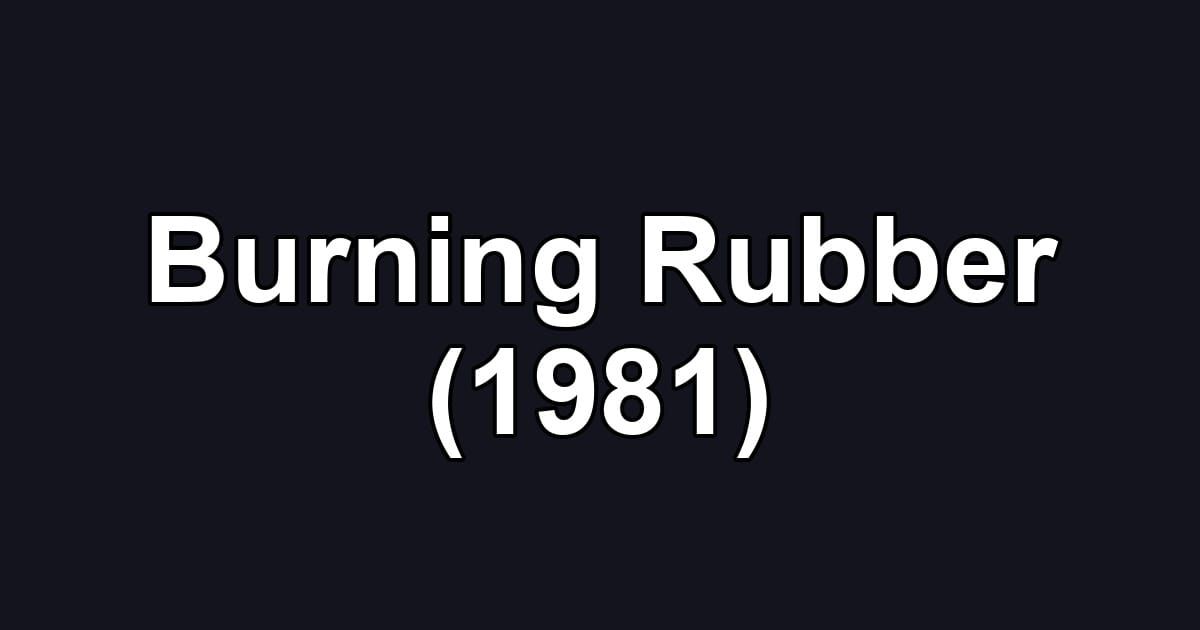 Burning Rubber (1981)