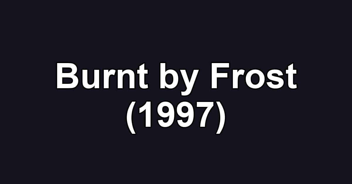 Burnt by Frost (1997)