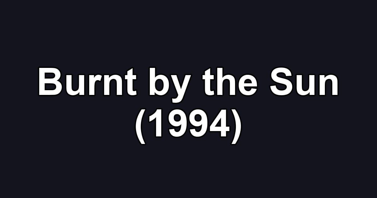 Burnt by the Sun (1994)