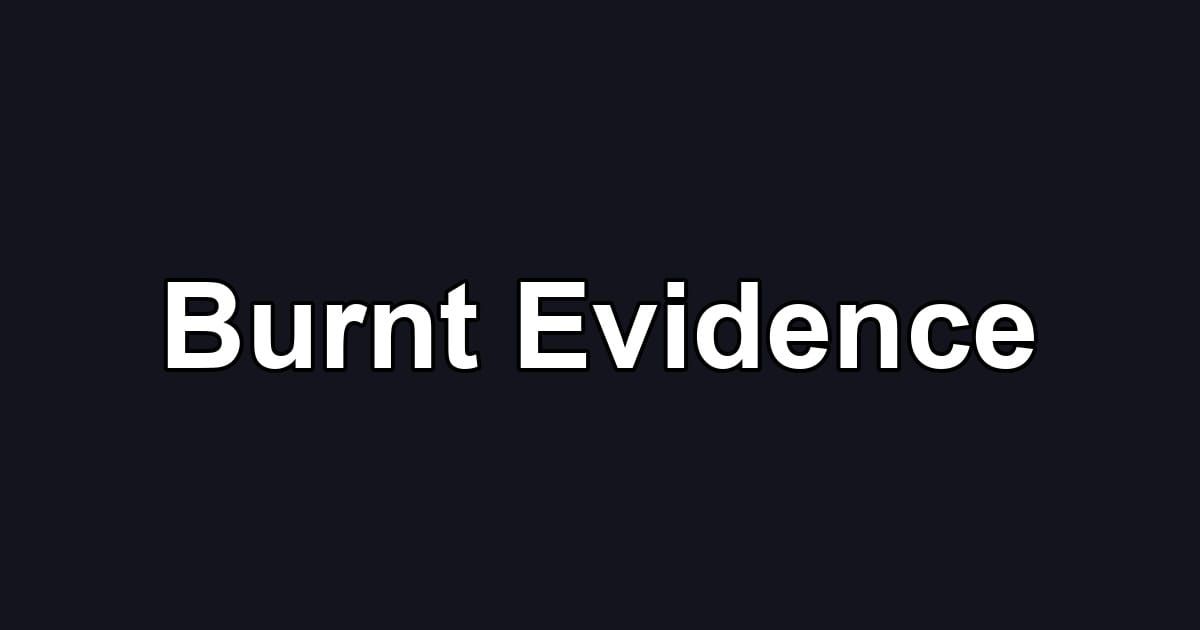 Burnt Evidence