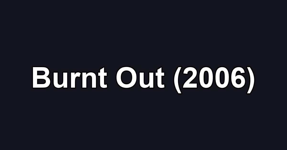 Burnt Out (2006)