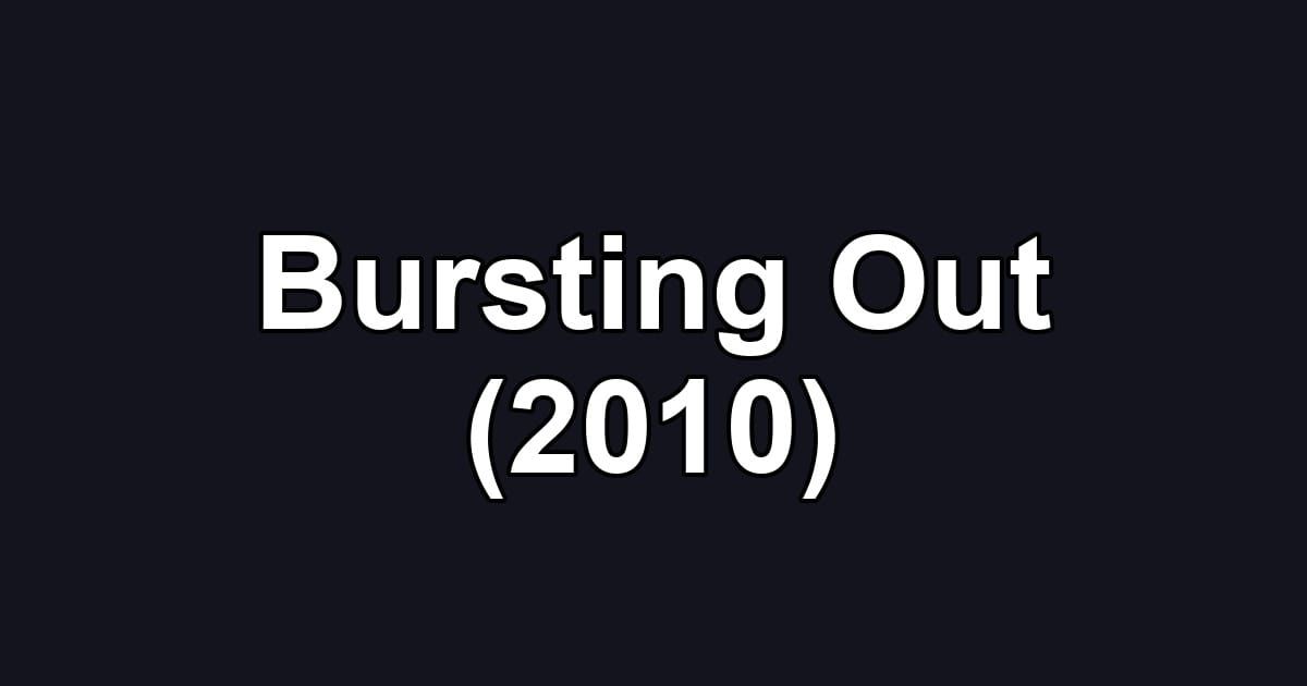 Bursting Out (2010)