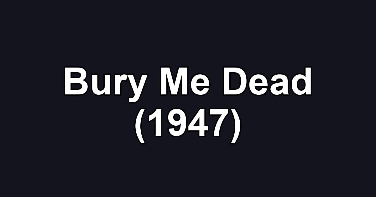 Bury Me Dead (1947)