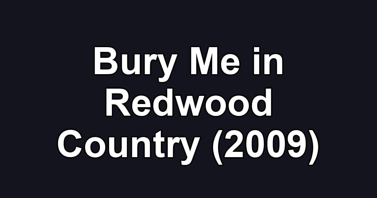 Bury Me in Redwood Country (2009)