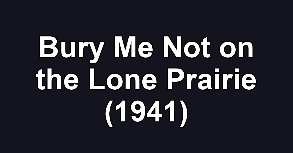 Bury Me Not on the Lone Prairie (1941)