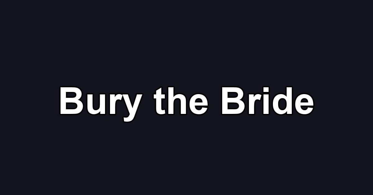 Bury the Bride