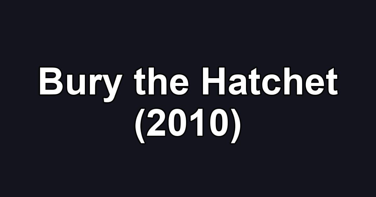 Bury the Hatchet (2010)