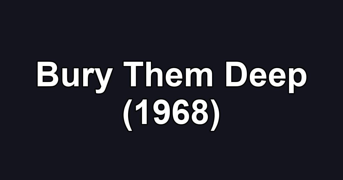 Bury Them Deep (1968)