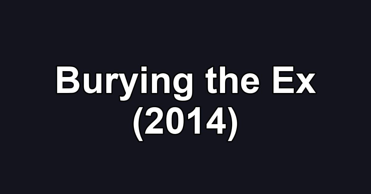 Burying the Ex (2014)
