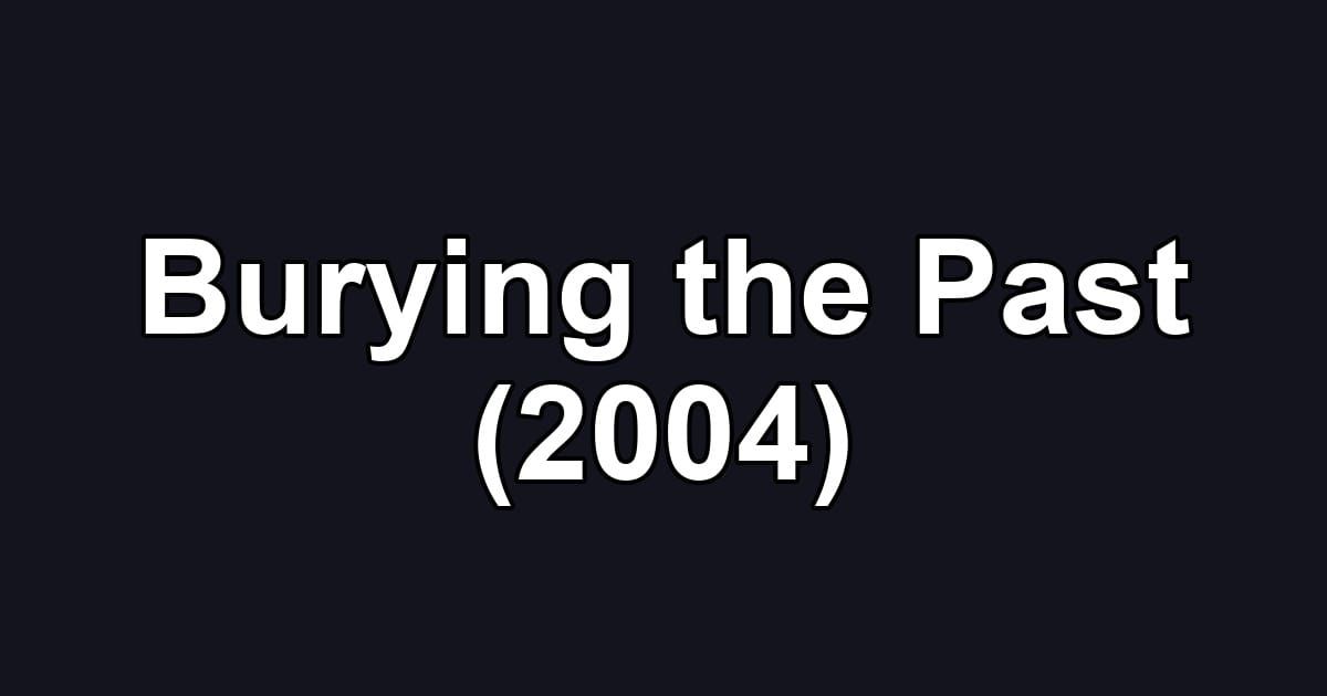 Burying the Past (2004)