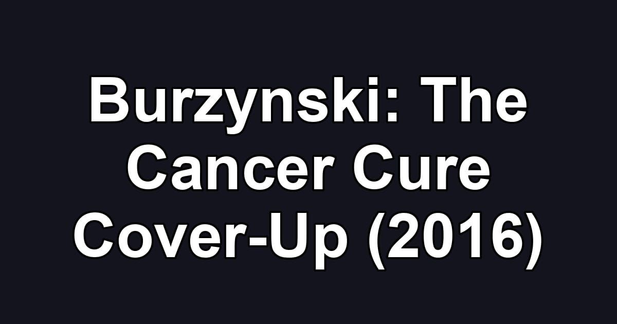 Burzynski: The Cancer Cure Cover-Up (2016)