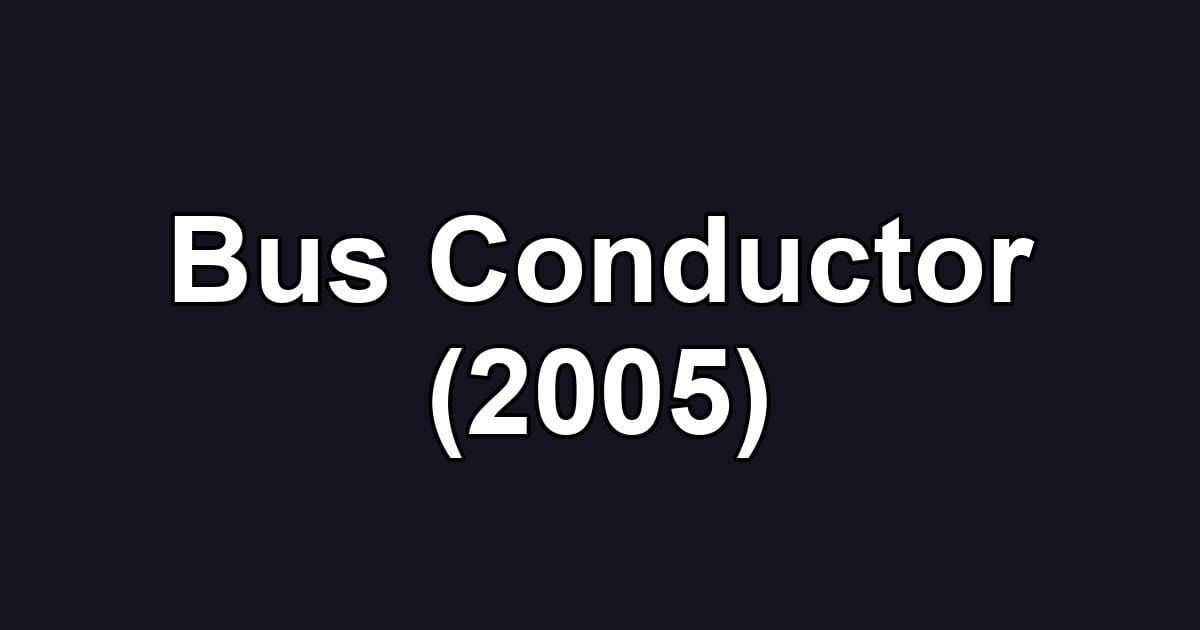 Bus Conductor (2005)