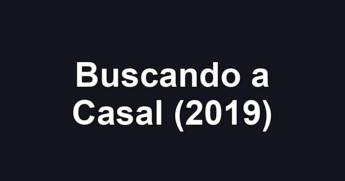 Buscando a Casal (2019)