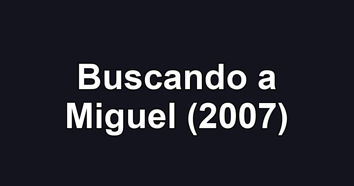 Buscando a Miguel (2007)