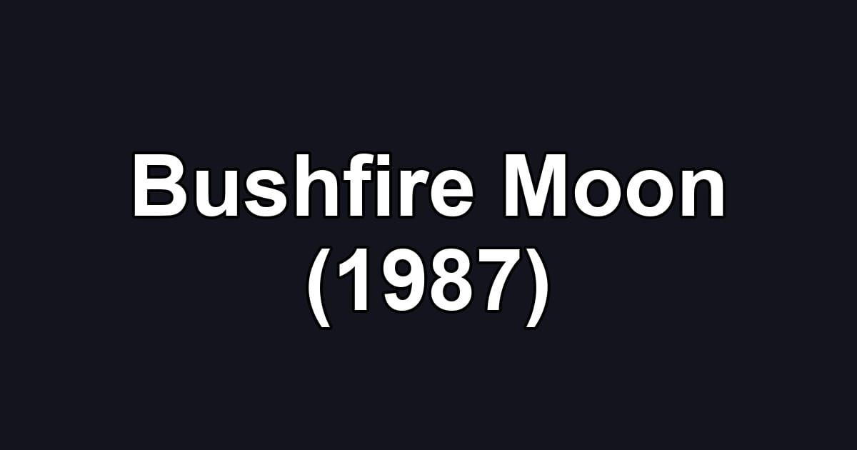 Bushfire Moon (1987)