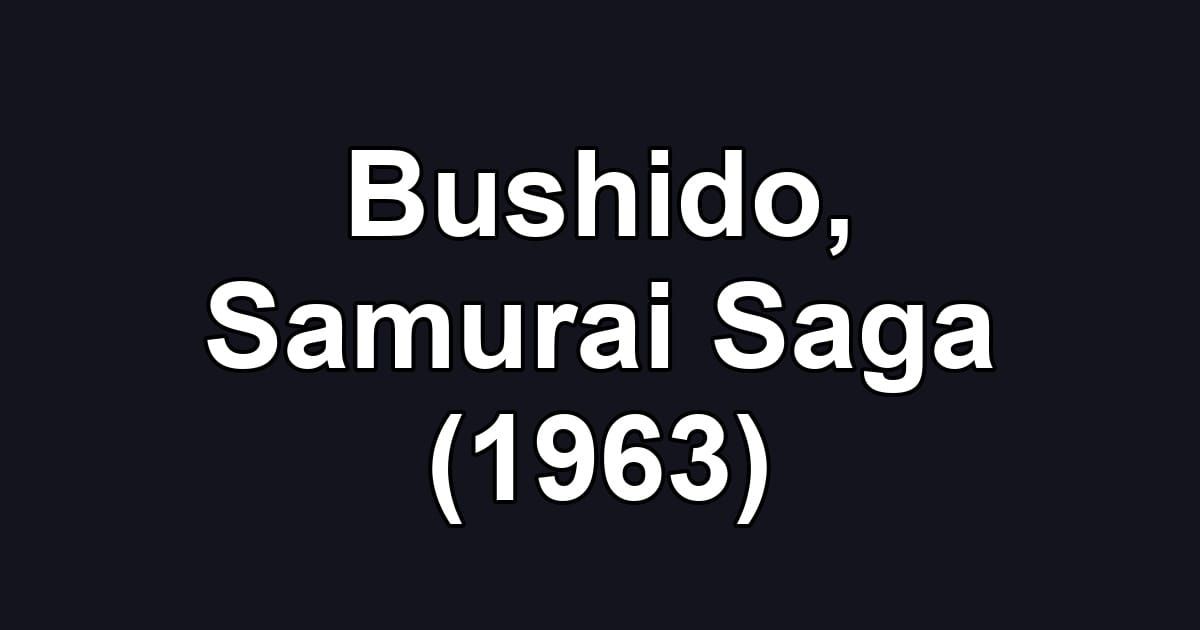 Bushido, Samurai Saga (1963)