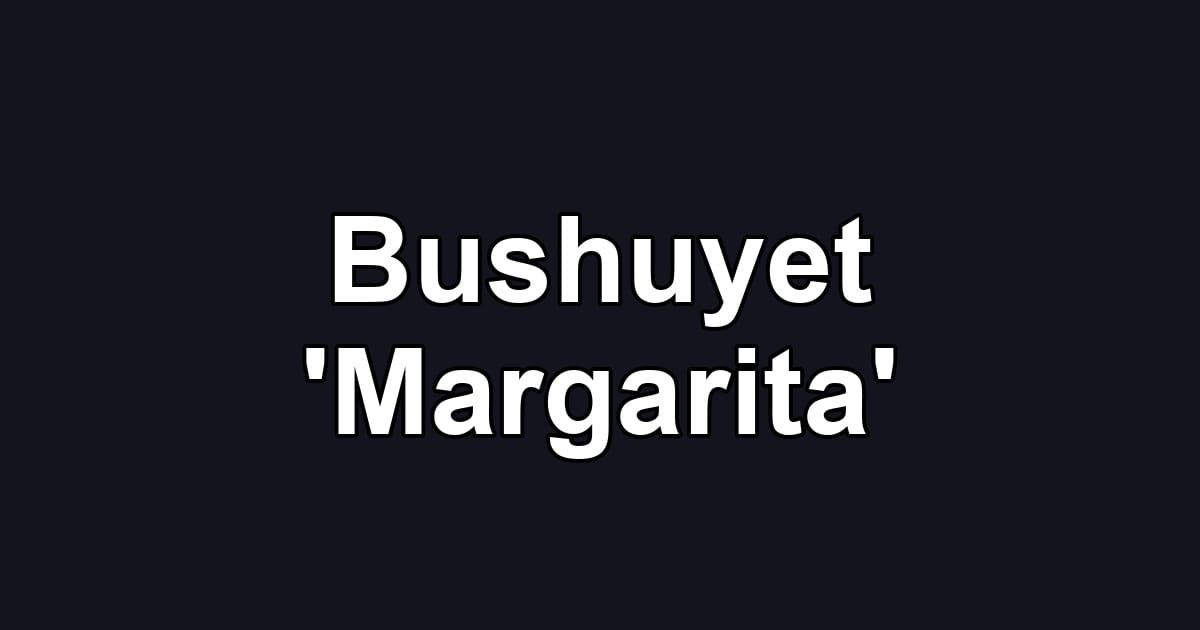 Bushuyet 'Margarita'