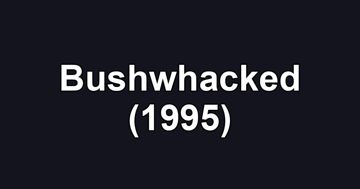 Bushwhacked (1995)