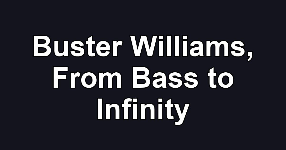 Buster Williams, From Bass to Infinity