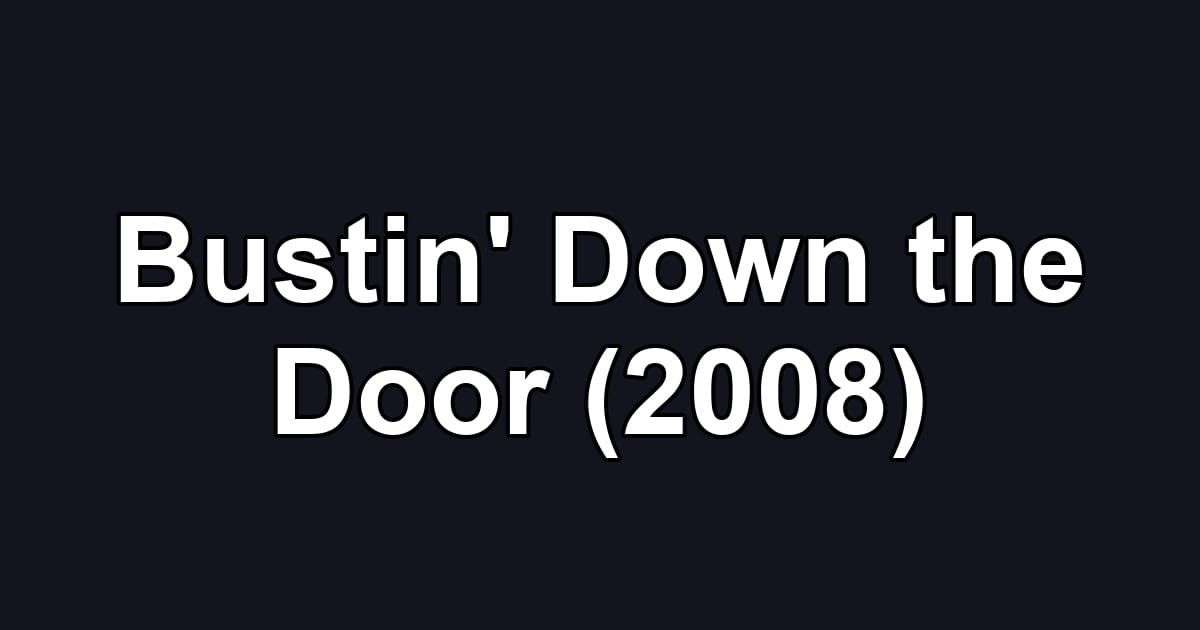 Bustin' Down the Door (2008)