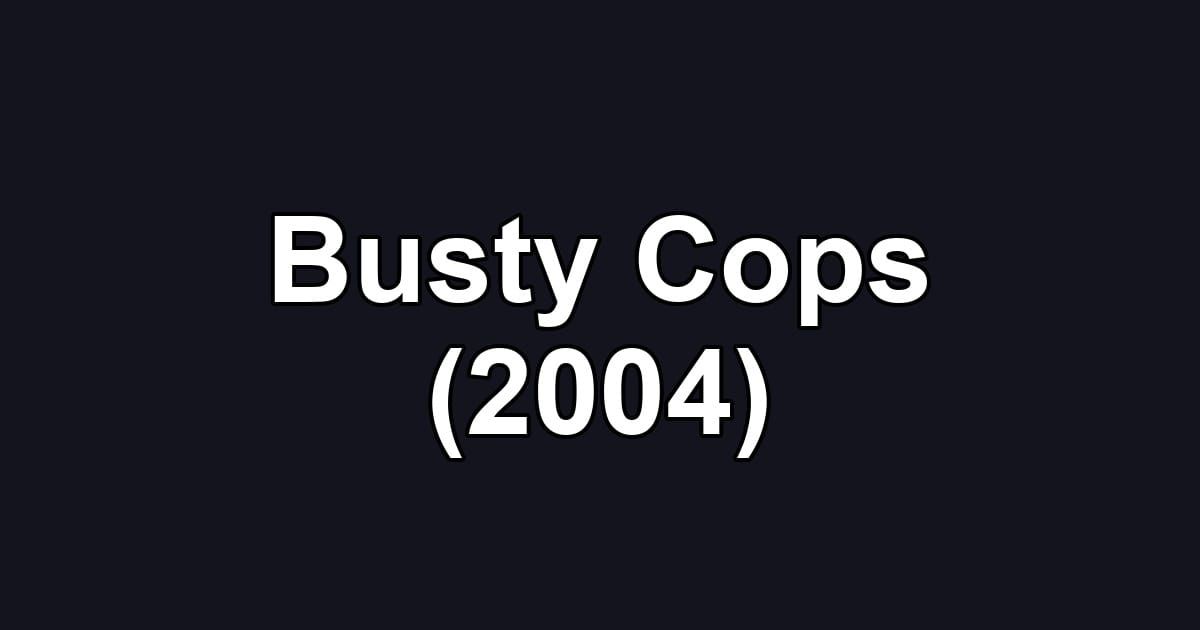Busty Cops (2004)