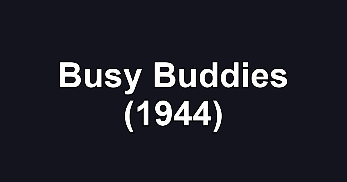 Busy Buddies (1944)