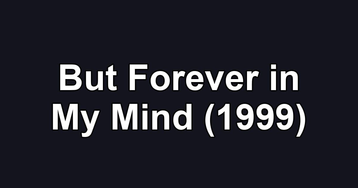 But Forever in My Mind (1999)