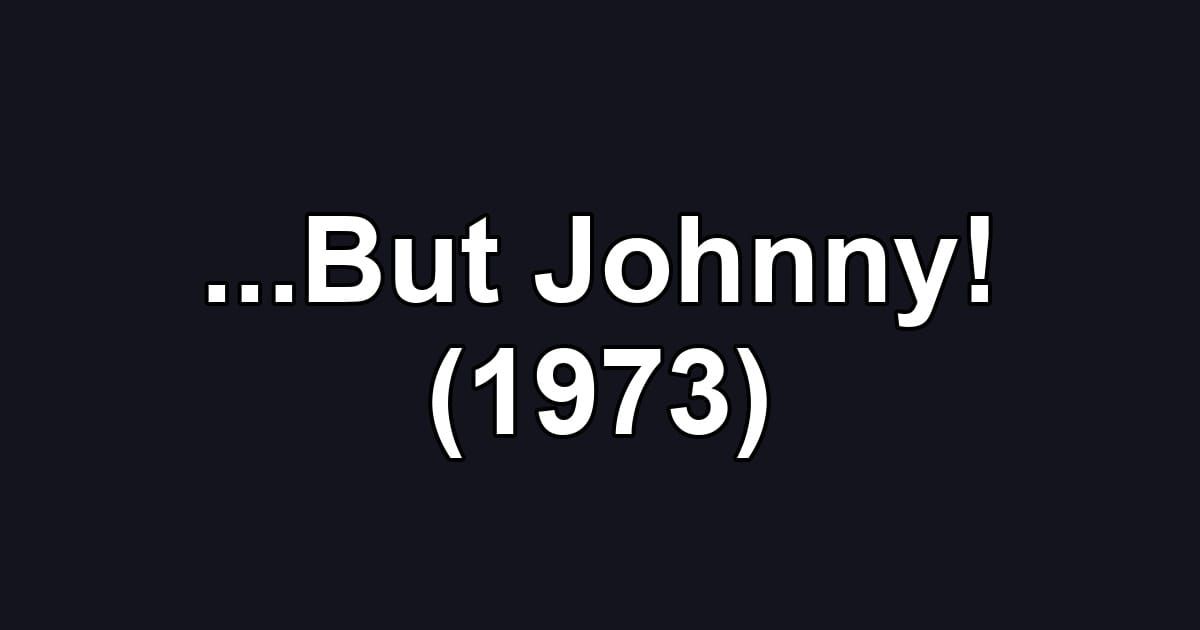 ...But Johnny! (1973)