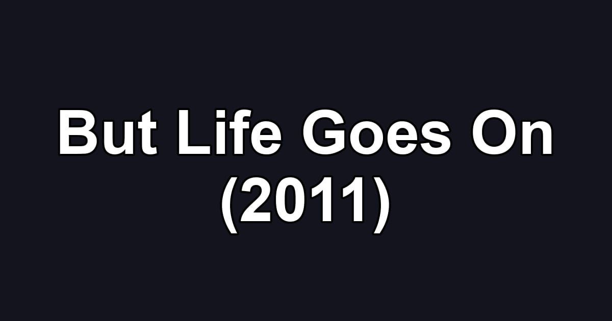 But Life Goes On (2011)