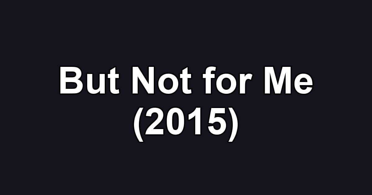 But Not for Me (2015)
