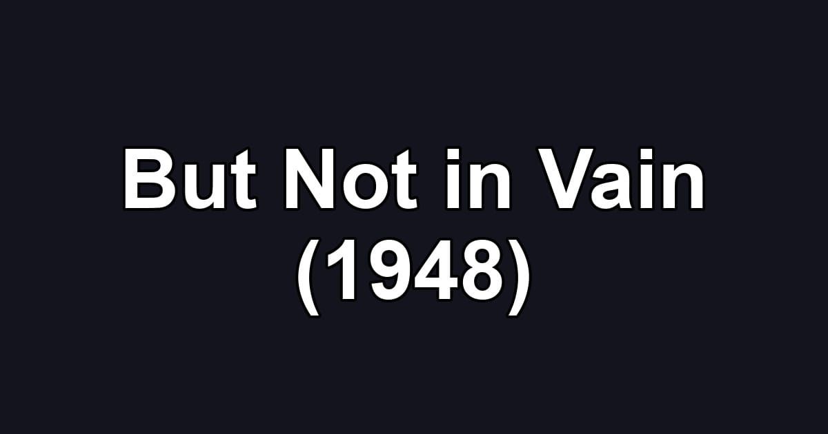 But Not in Vain (1948)