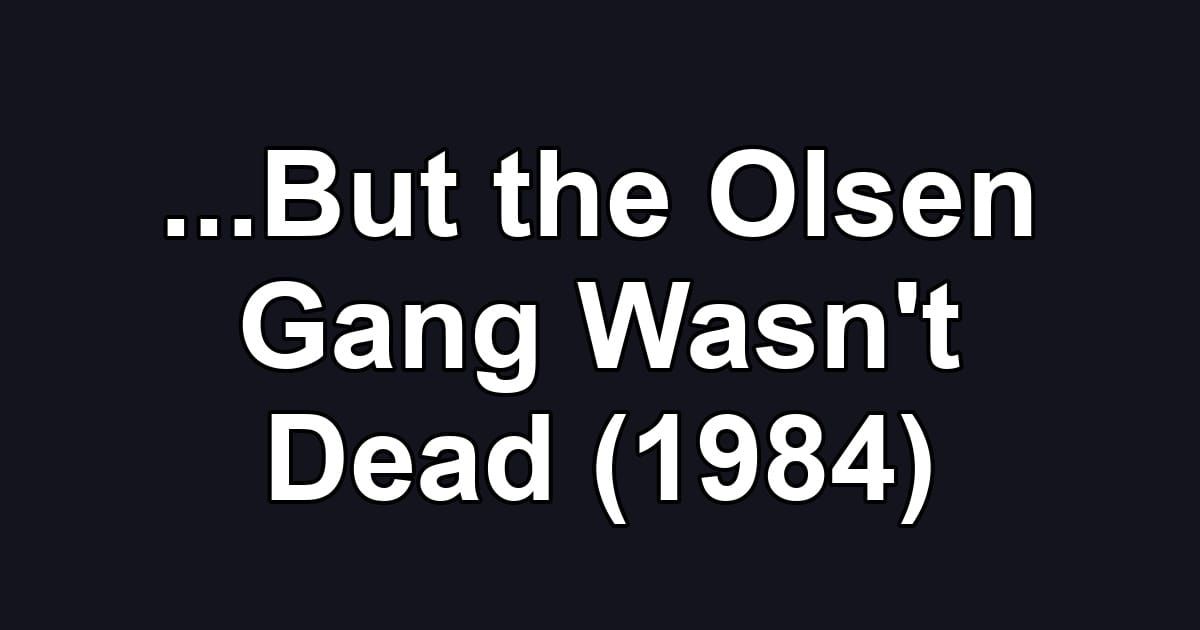 ...But the Olsen Gang Wasn't Dead (1984)