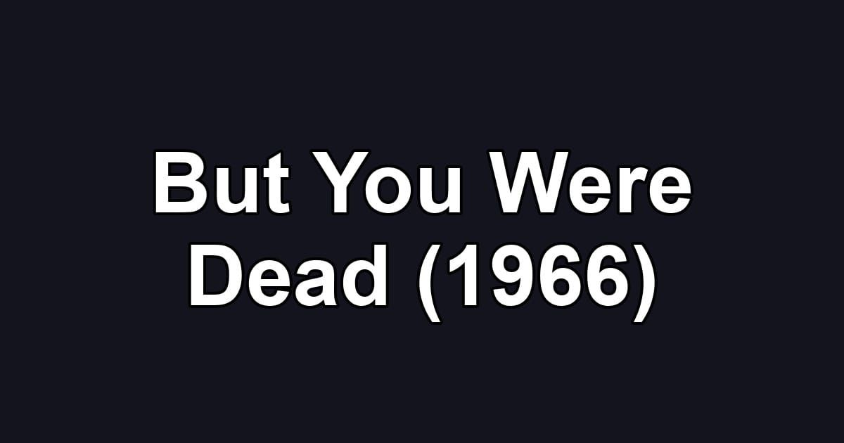 But You Were Dead (1966)