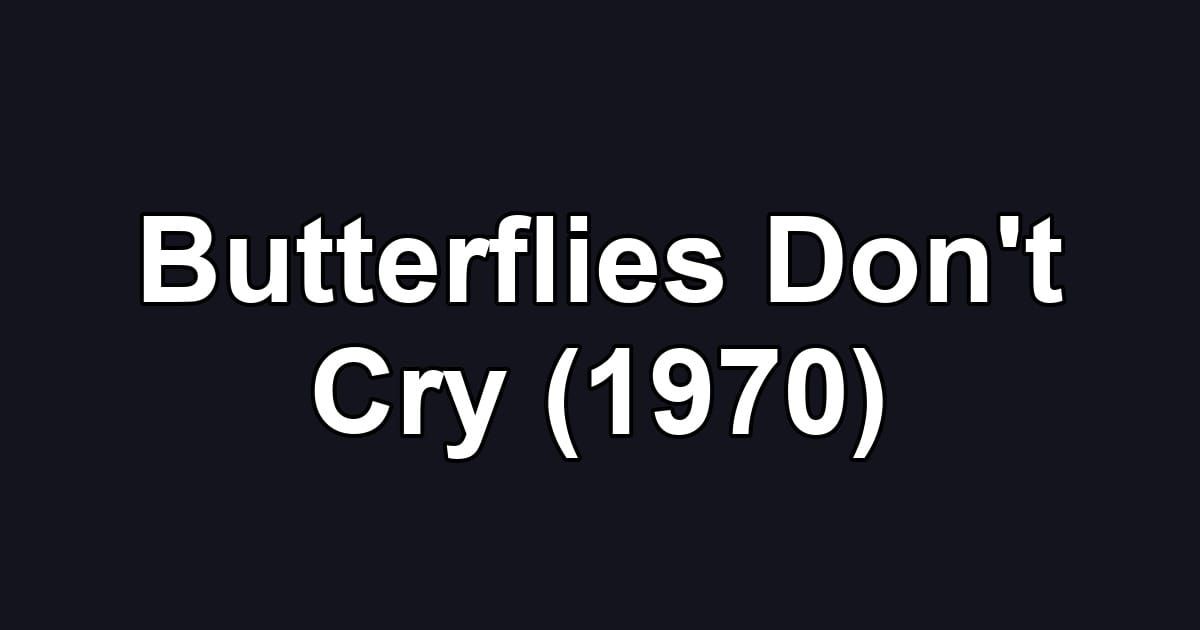 Butterflies Don't Cry (1970)