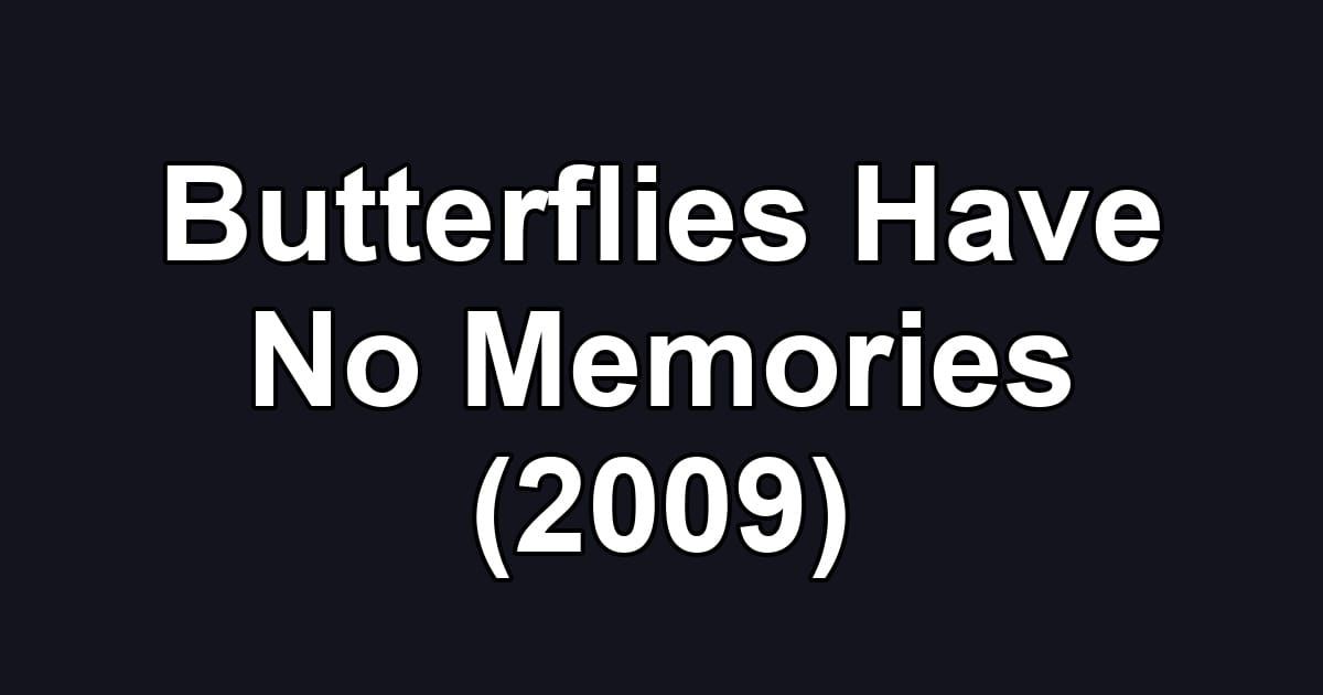 Butterflies Have No Memories (2009)