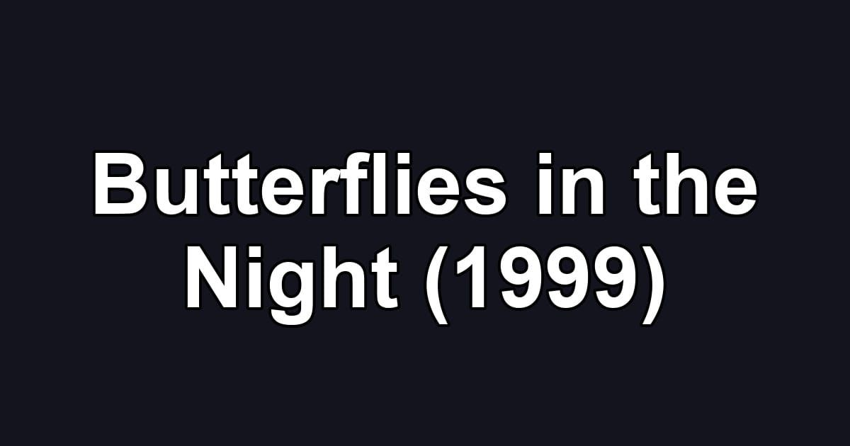 Butterflies in the Night (1999)