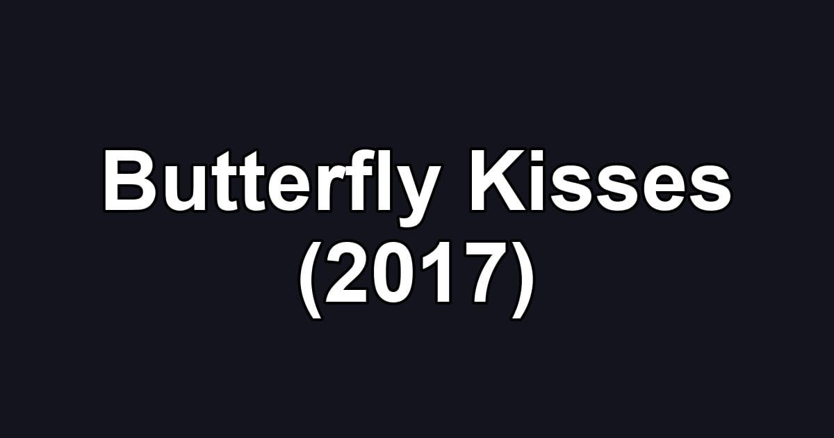 Butterfly Kisses (2017)
