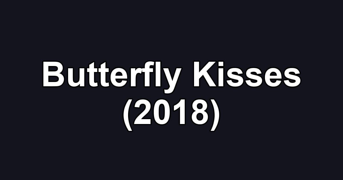Butterfly Kisses (2018)