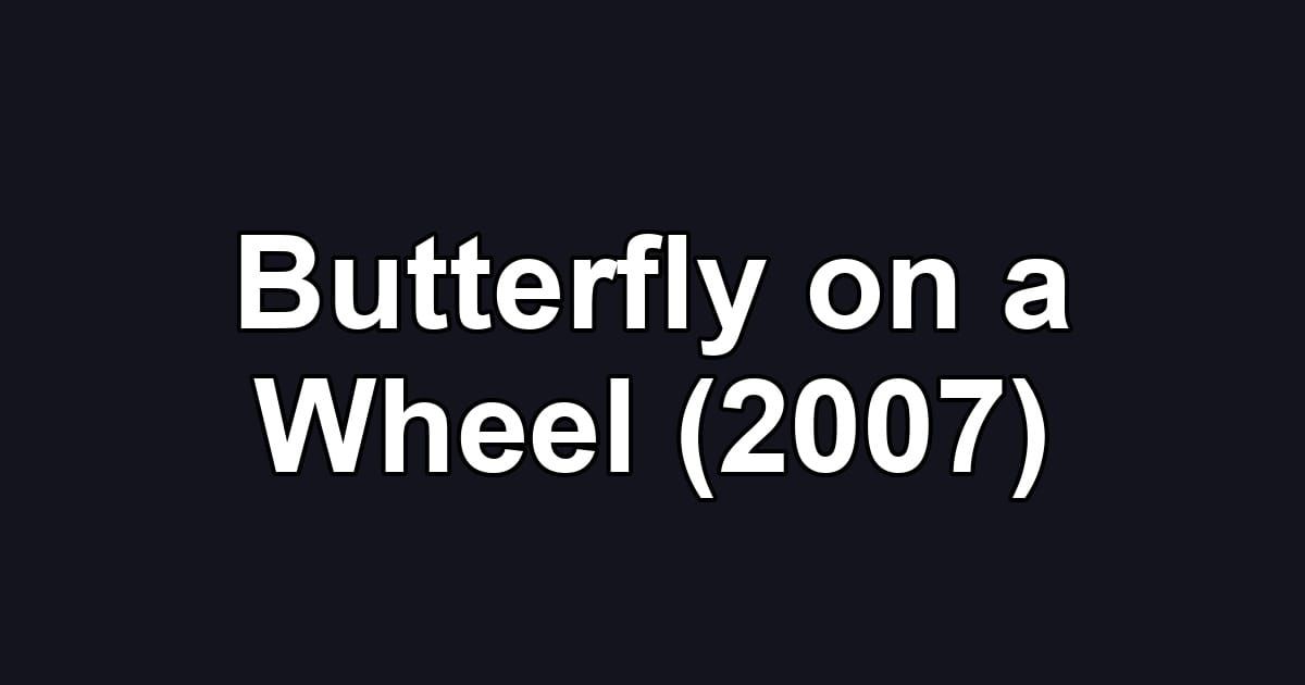 Butterfly on a Wheel (2007)
