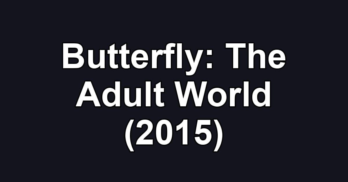 Butterfly: The Adult World (2015)