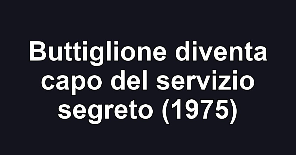 Buttiglione diventa capo del servizio segreto (1975)