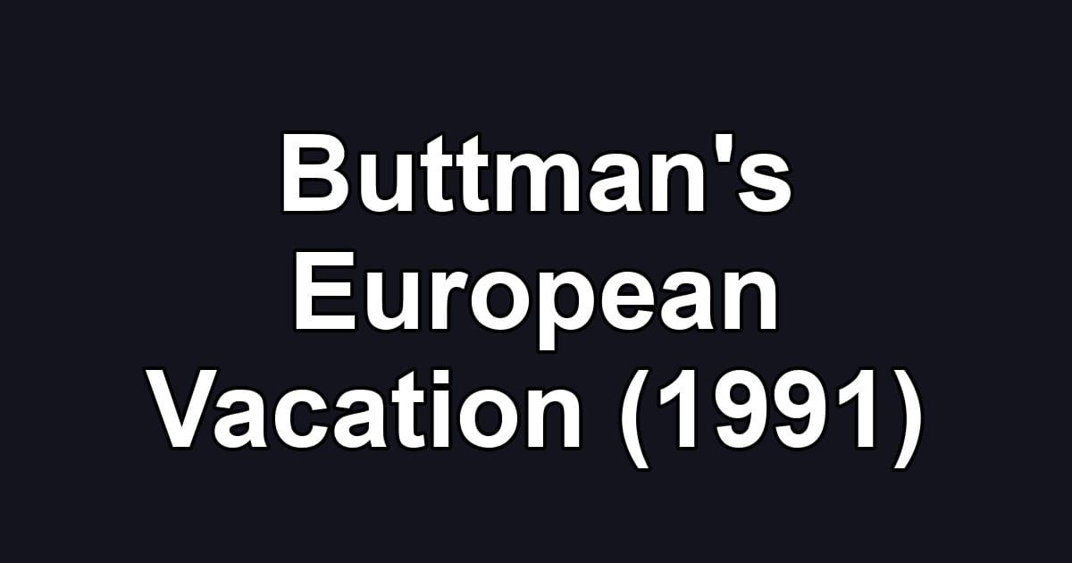 Buttman's European Vacation (1991)