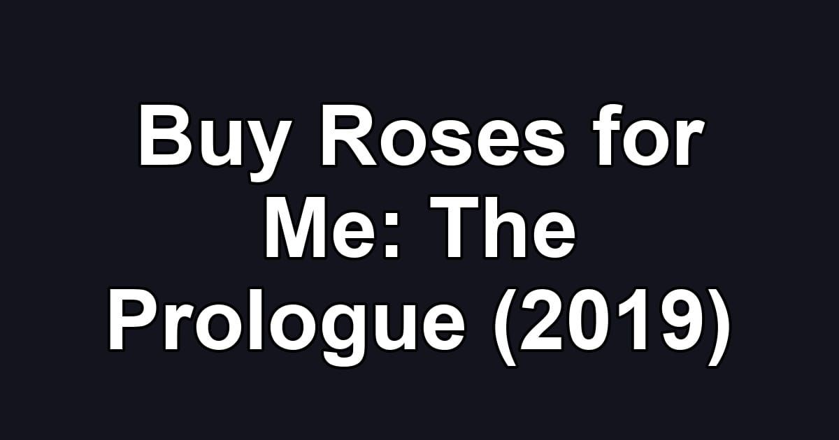 Buy Roses for Me: The Prologue (2019)