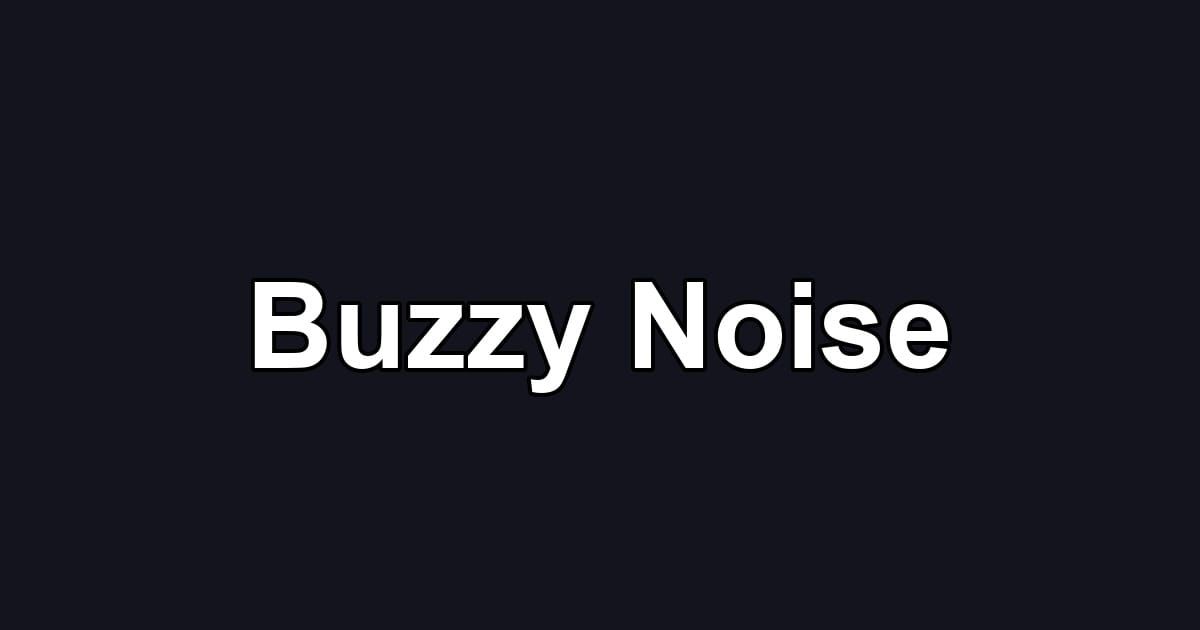 Buzzy Noise