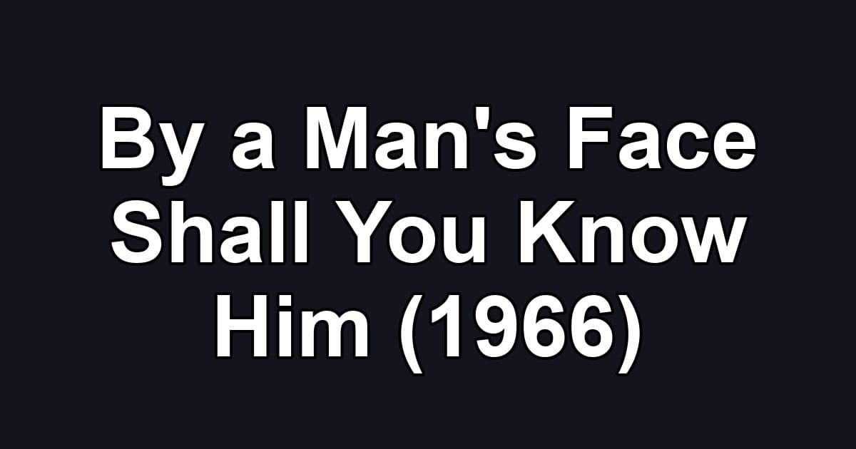 By a Man's Face Shall You Know Him (1966)