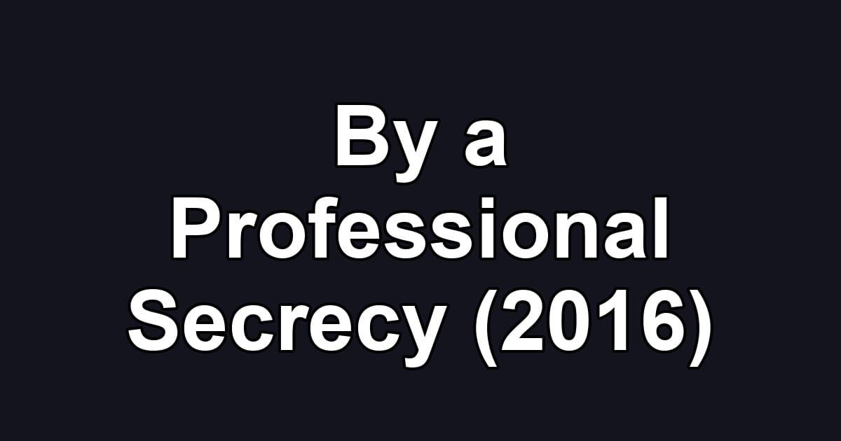 By a Professional Secrecy (2016)