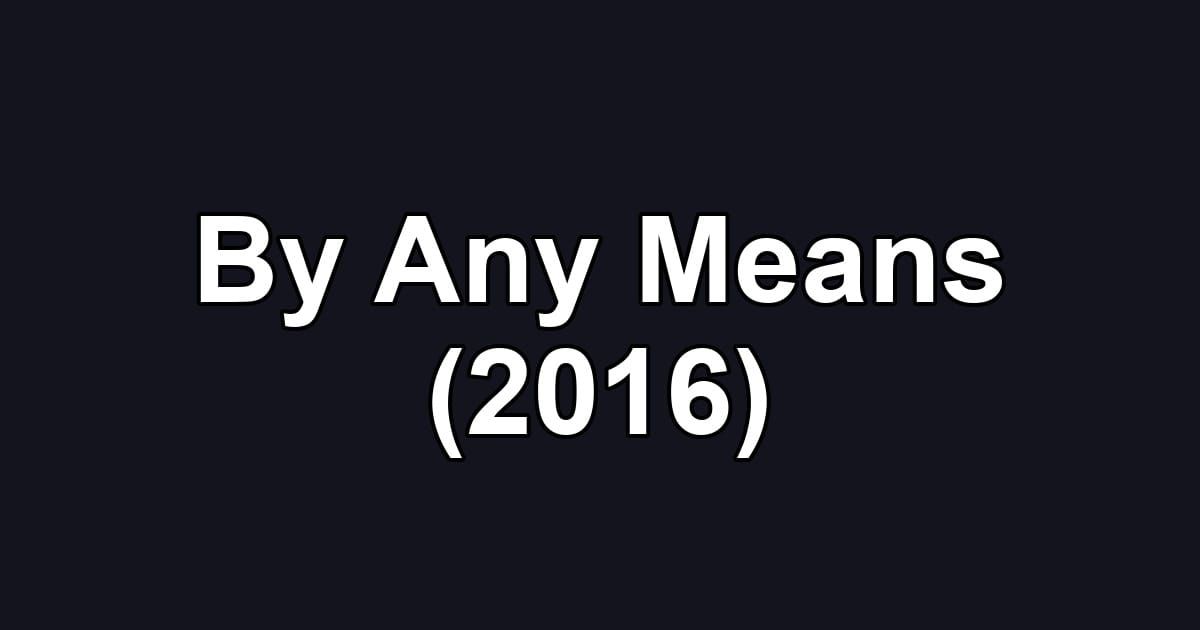 By Any Means (2016)