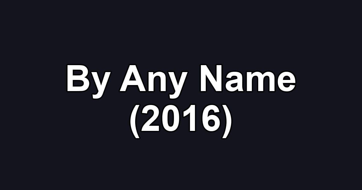 By Any Name (2016)