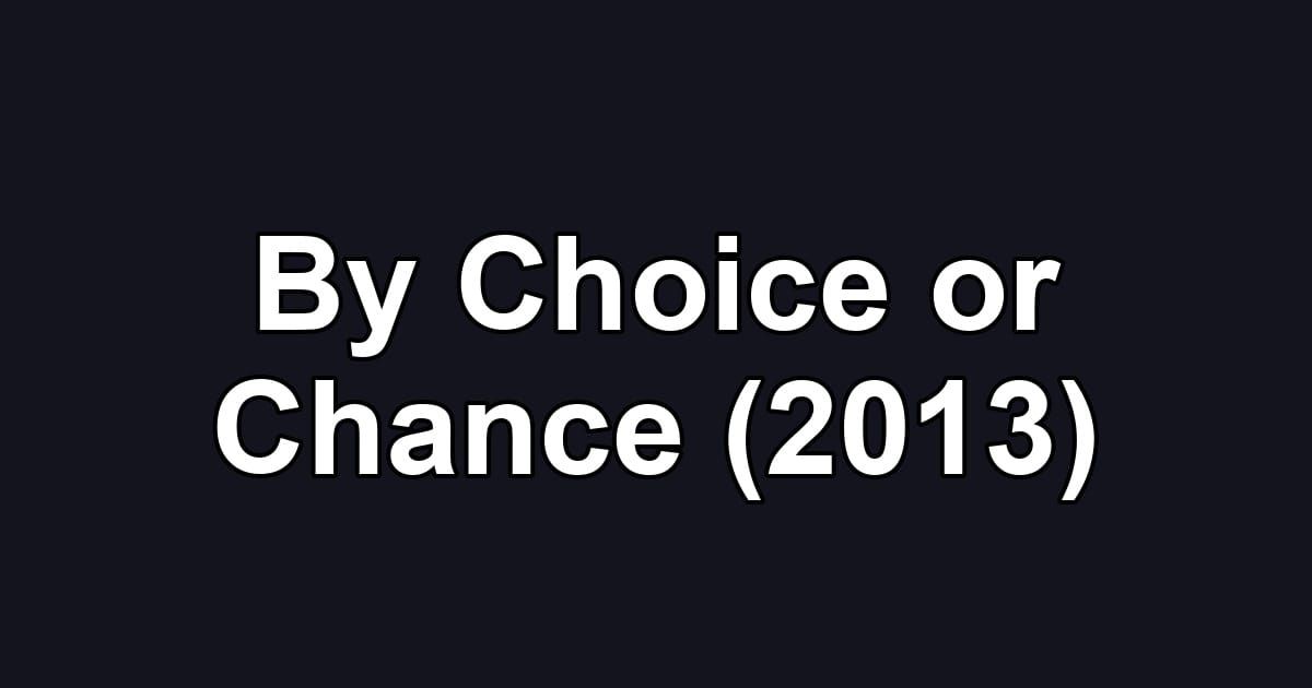 By Choice or Chance (2013)