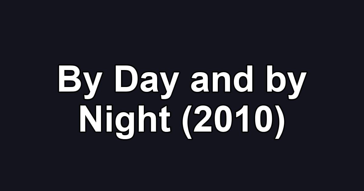 By Day and by Night (2010)